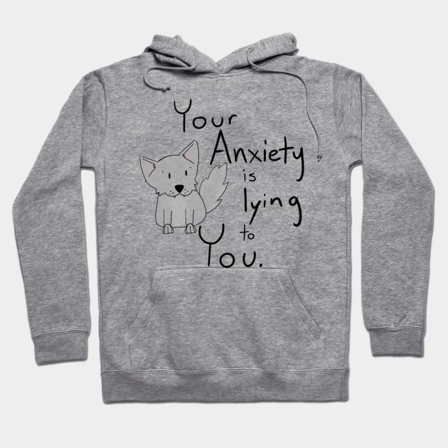 Your Anxiety Is Lying To You with Wolf Hoodie by theidealteal